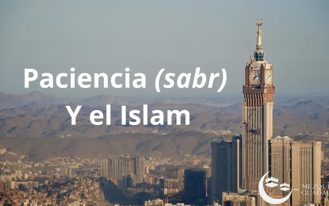 La Paciencia y el Islam: Pilar clave para el creyente.